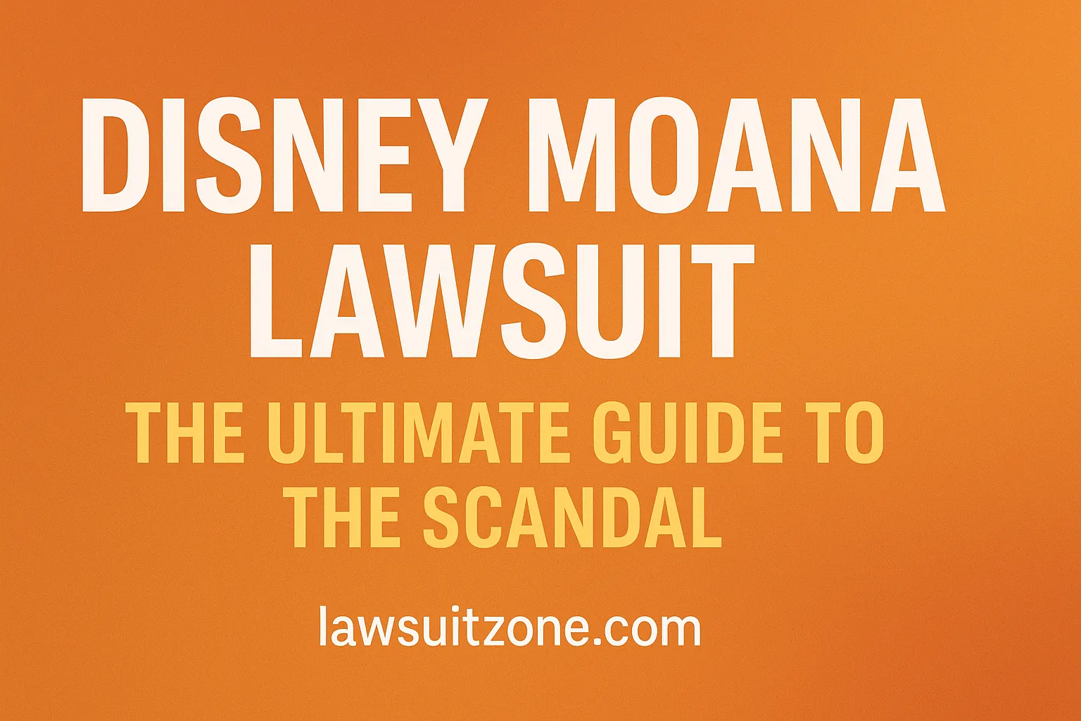 Disney Moana Lawsuit – The Ultimate Guide to the Scandal