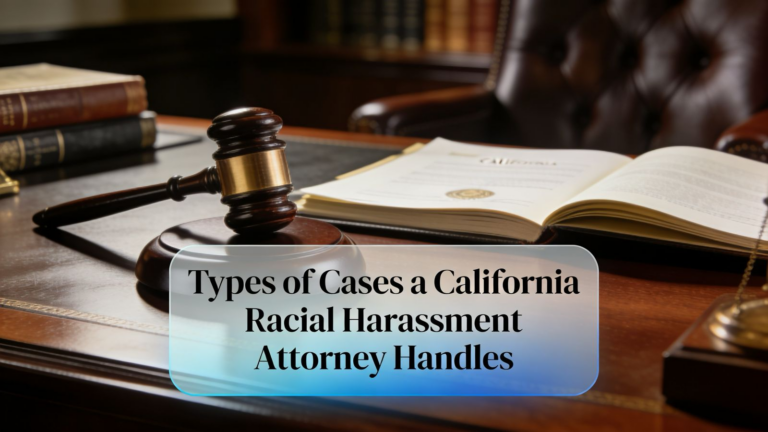 Types of Cases a California Racial Harassment Attorney Handles