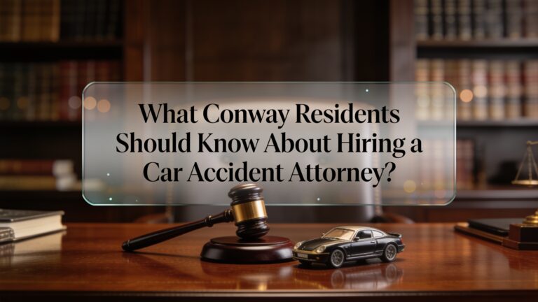 What Conway Residents Should Know About Hiring a Car Accident Attorney?